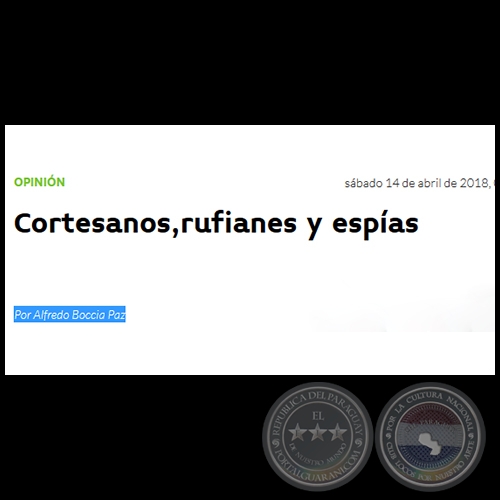 CORTESANOS, RUFIANES Y ESPÍAS - Por ALFREDO BOCCIA PAZ - Sábado, 14 de Abril de 2018